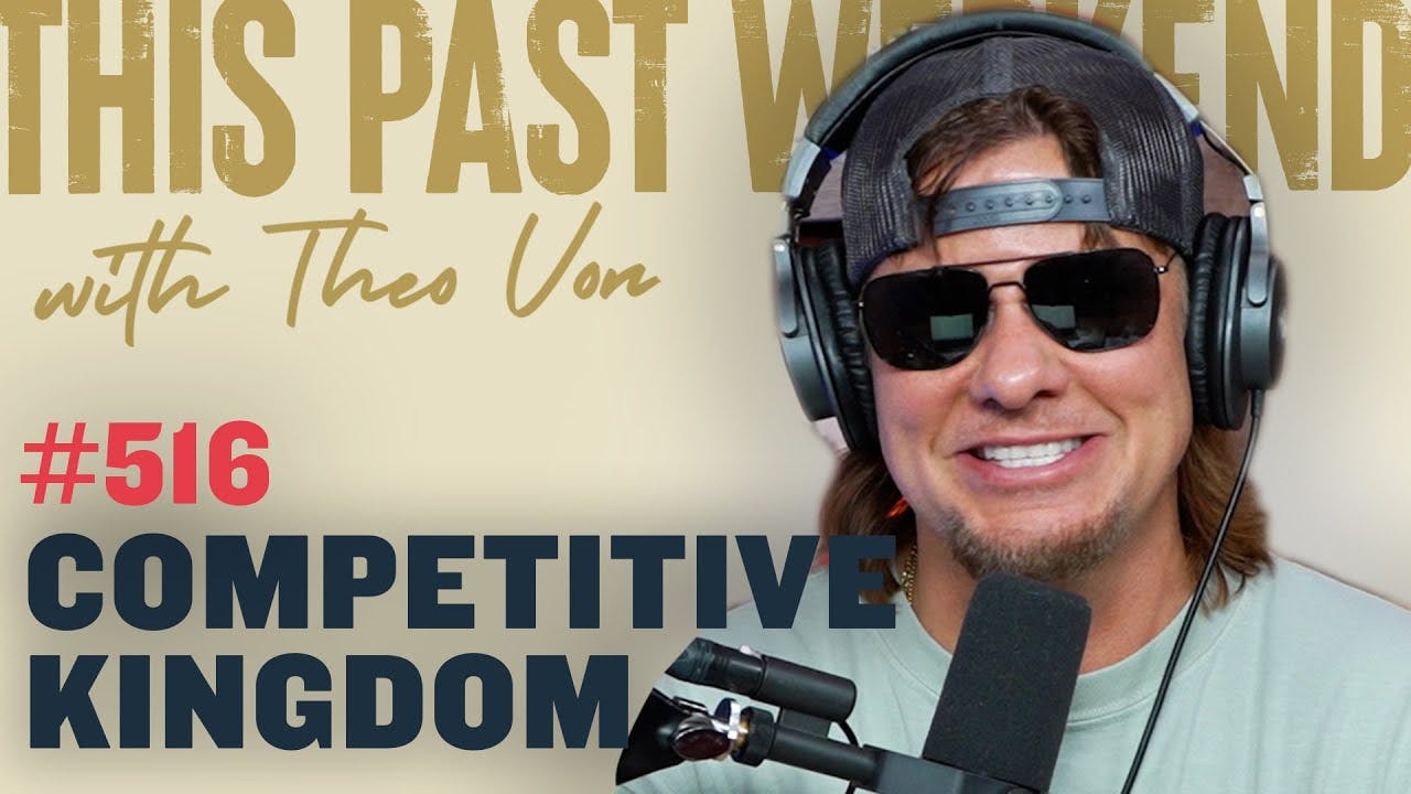 Competitive Kingdom | This Past Weekend w/ Theo Von #516