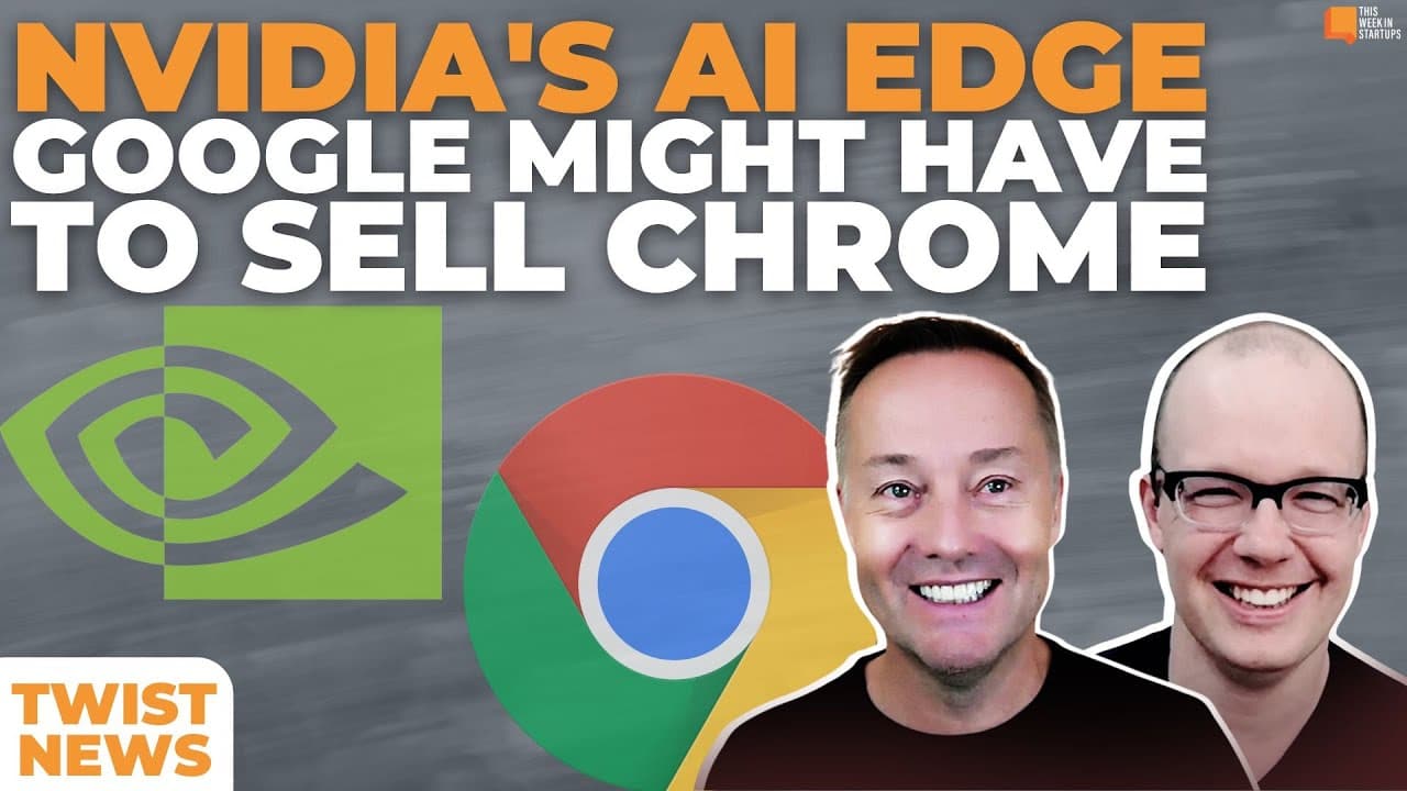 TWiST News: Nvidia's AI Edge, Google Might Have to Sell Chrome, and Founder Fridays Updates | E2049