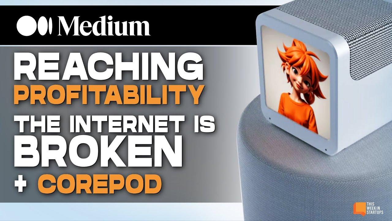 Medium: Reaching Profitability while The Internet is Broken + CorePod | E2003