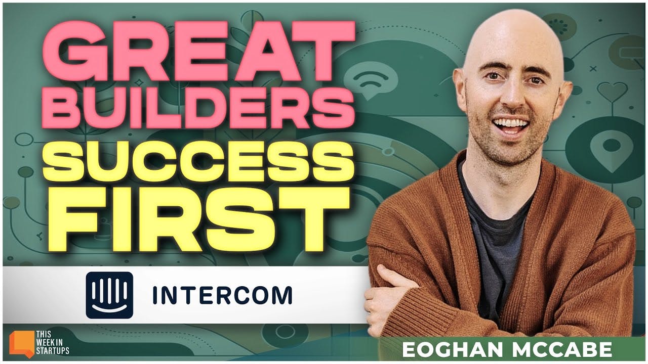 Great Builders & Success First with Intercom’s Eoghan McCabe | E1962