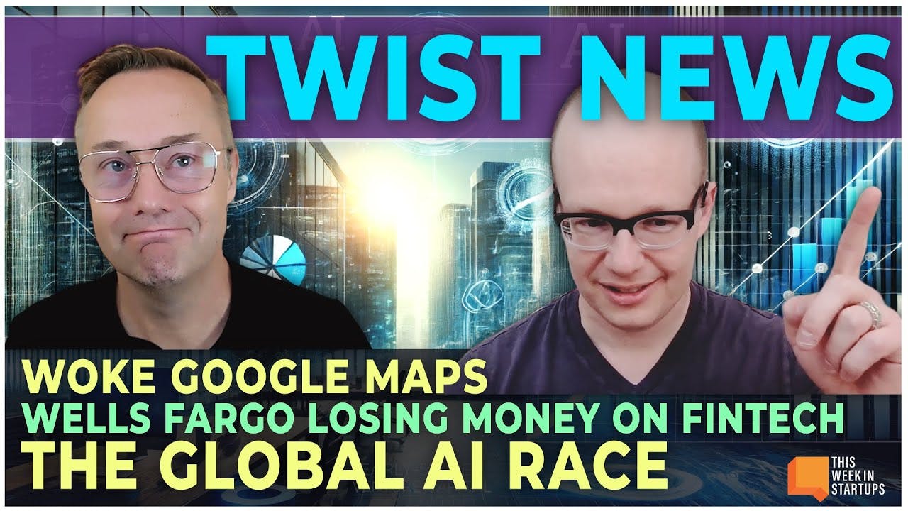 Woke Google Maps, how Wells Fargo is losing money on fintech, and the global AI race | E1967