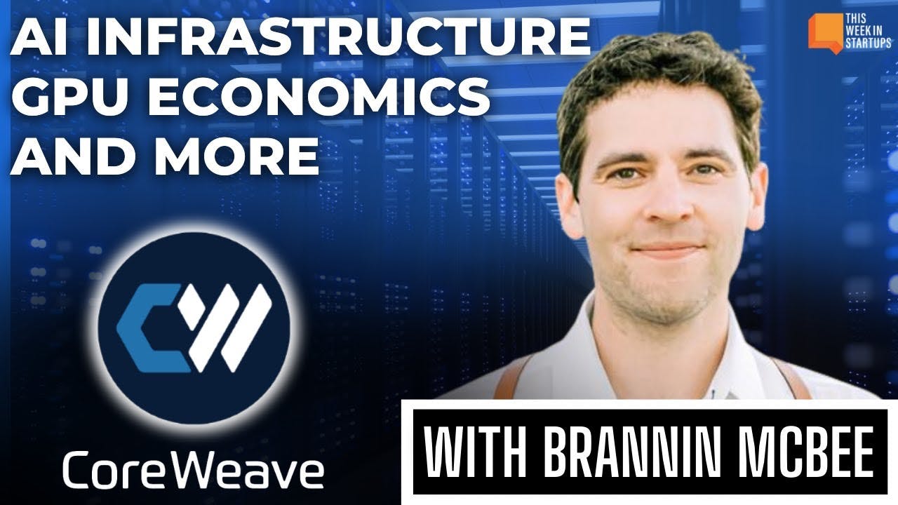 CoreWeave’s Brannin McBee on the future of AI infrastructure, GPU economics, & data centers | E1925