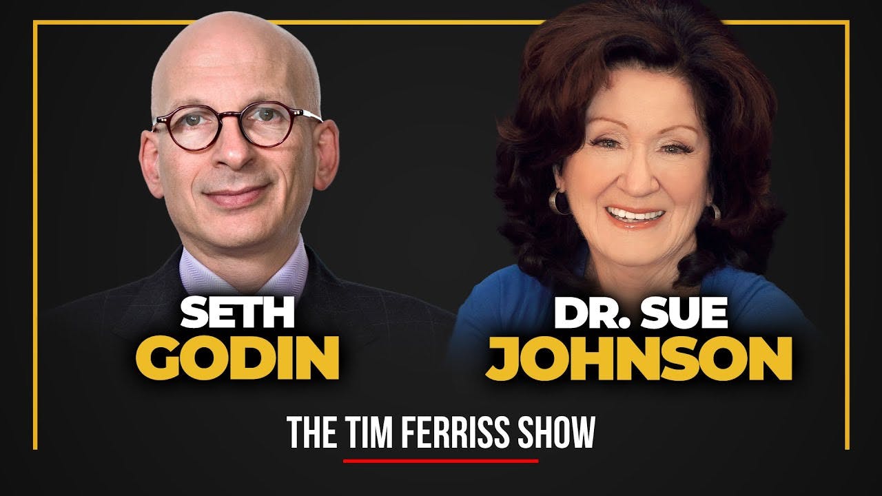 Seth Godin and Dr. Sue Johnson - The Tim Ferriss Show
