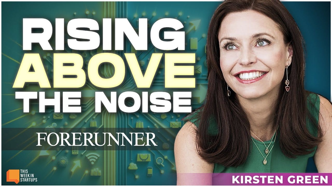 Rising Above the Noise in Consumer VC with Kirsten Green of Forerunner | E1961