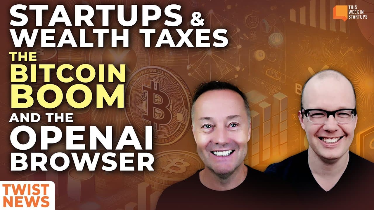 TWiST News:  Startups & Wealth Taxes, The Bitcoin Boom, and The OpenAI Browser | E2051