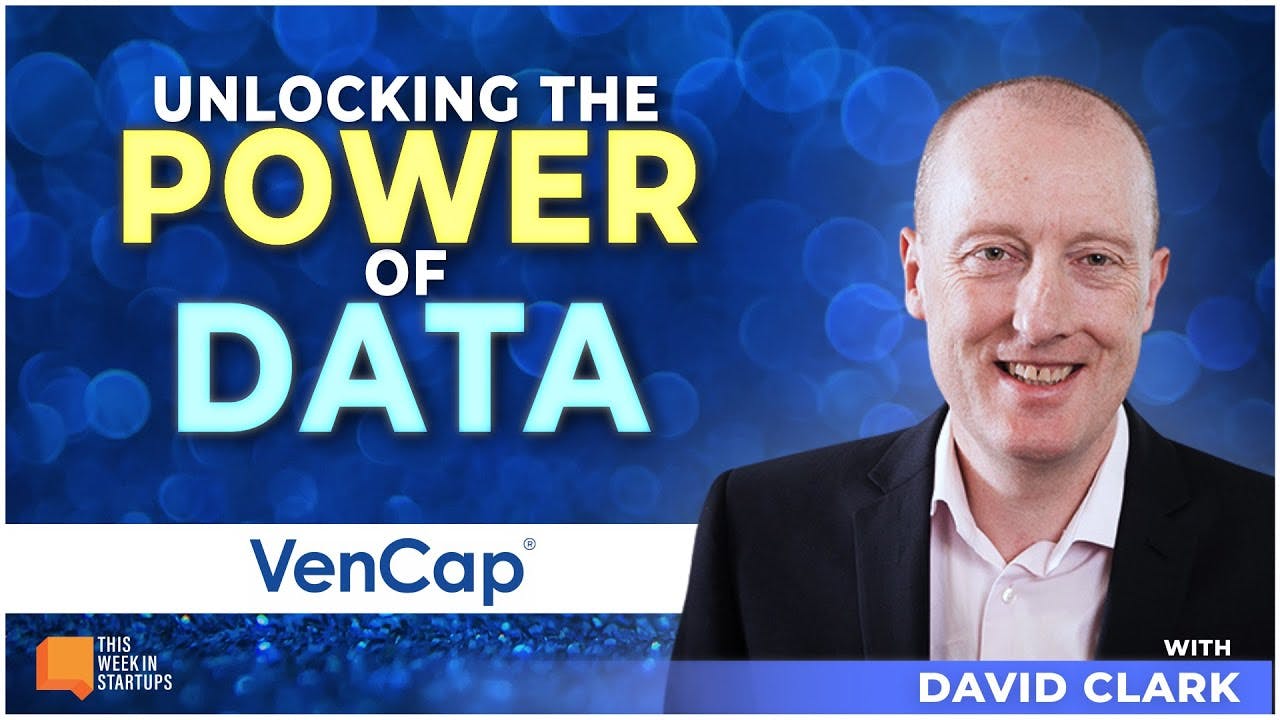 Unlocking the Power of Data with VenCap’s David Clark | E1906