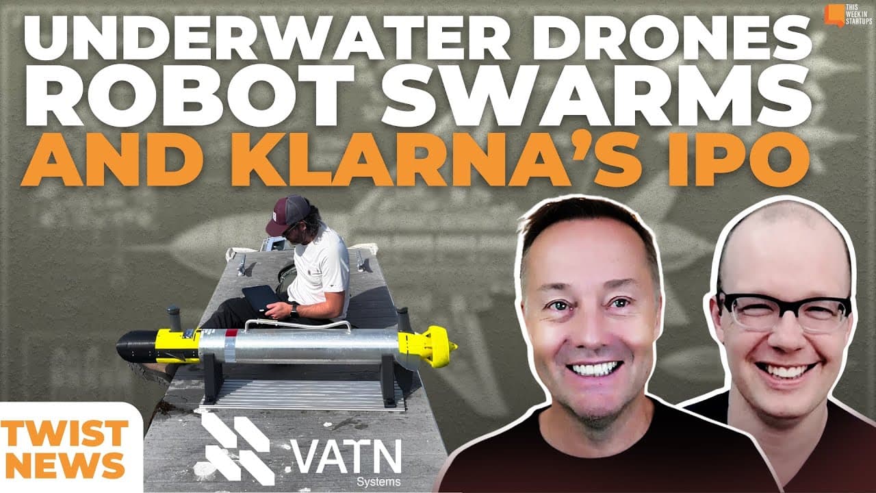 TWiST News: Underwater Drones, Robot Swarms, and Klarna's Going Public | E2043