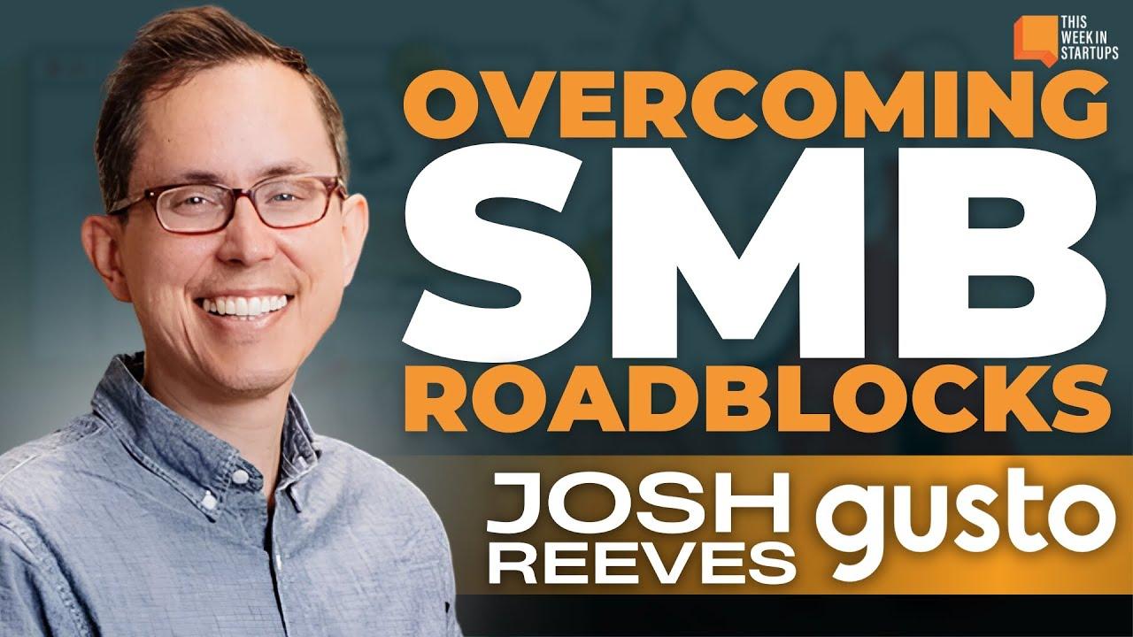 Overcoming SMB Roadblocks: Expert tips from Gusto's Josh Reeves | Episode 1988