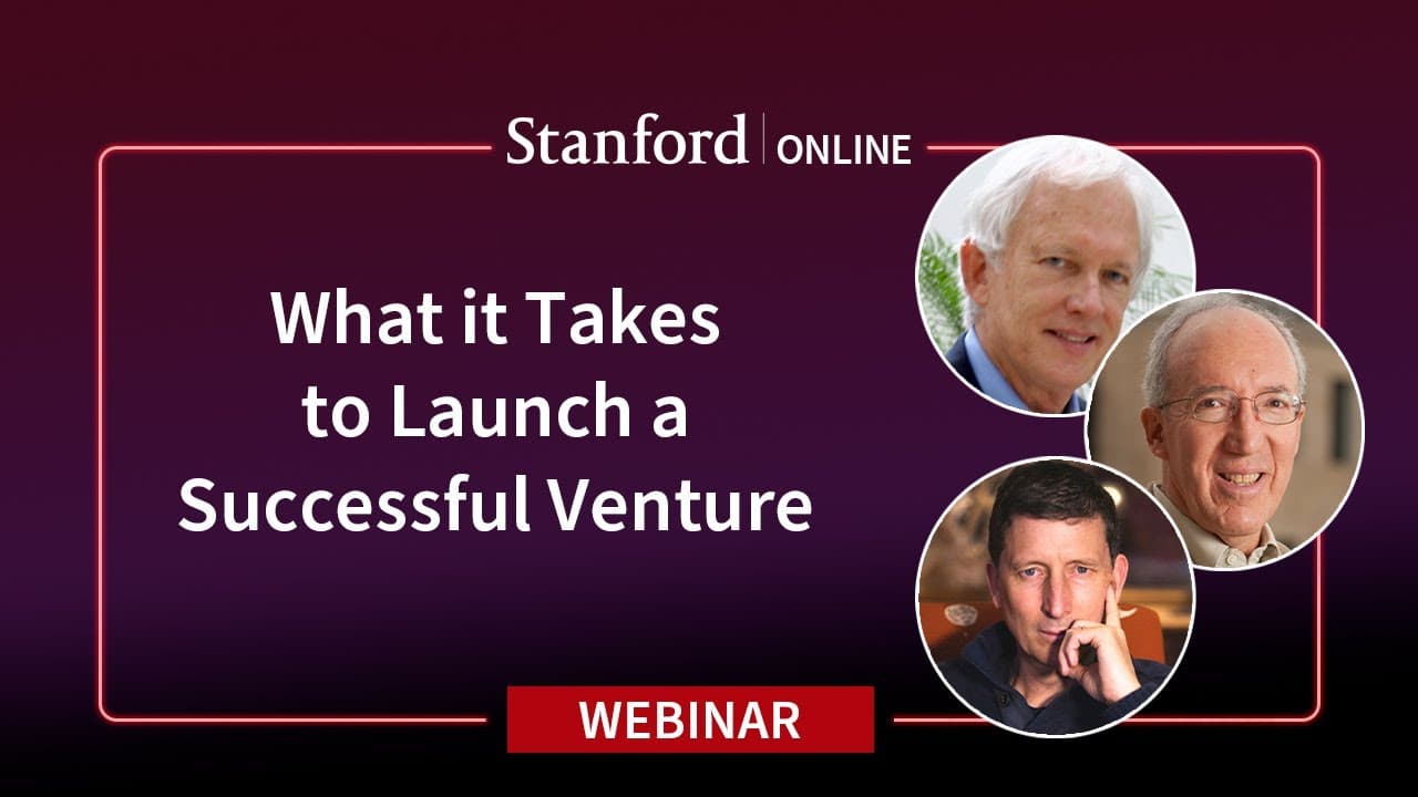 Stanford Webinar: What it Takes to Launch a Successful Venture