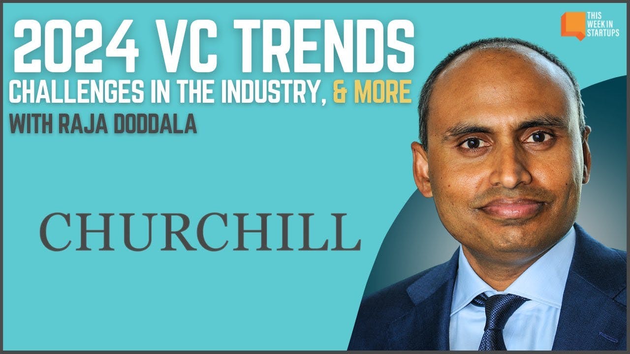 2024 VC trends, portfolio construction, & more with Churchill’s Raja Doddala | E1914