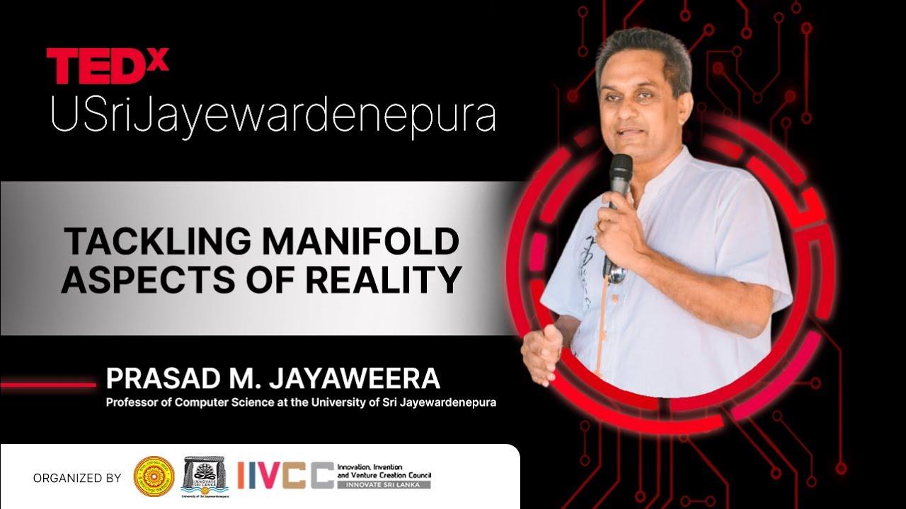 Tackling Manifold Aspects of Reality | Prasad M. Jayaweera | TEDxUSriJayewardenepura