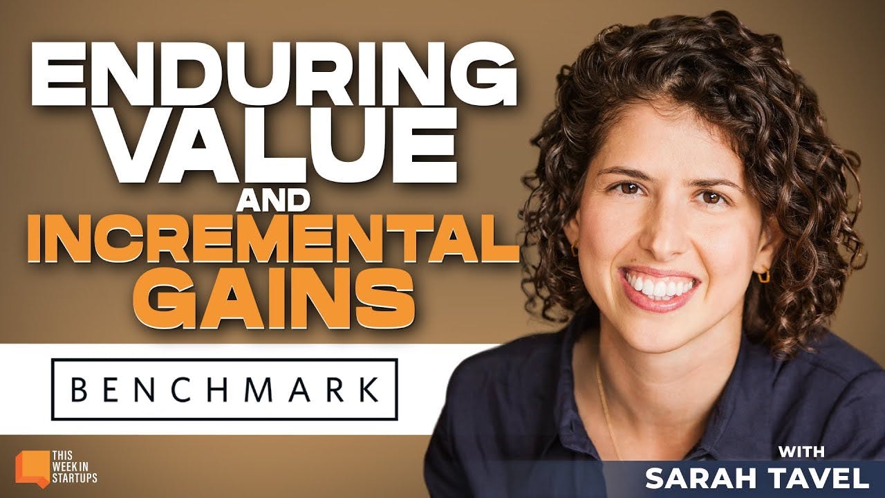 Building Enduring Value and Hitting Incremental Gains with Benchmark’s Sarah Tavel | E1983
