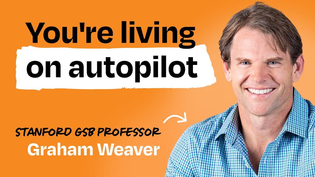 How to break out of autopilot and create the life you want | Graham Weaver (Stanford GSB professor)