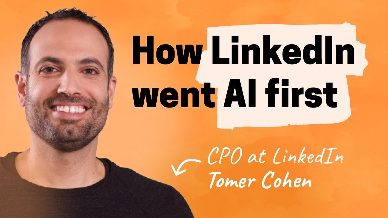 How LinkedIn became interesting: The inside story | Tomer Cohen (CPO at LinkedIn)