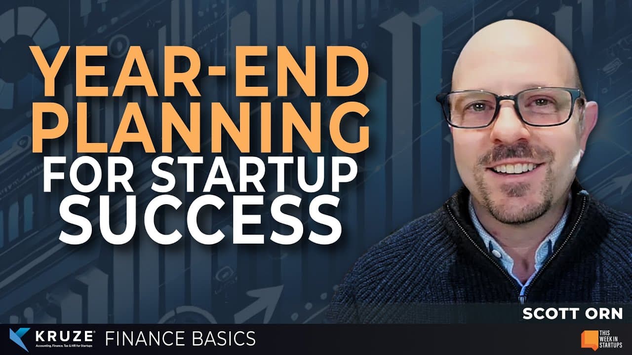 Year-End Planning for Startup Success | Startup Finance Basics w/ Kruze's Scott Orn