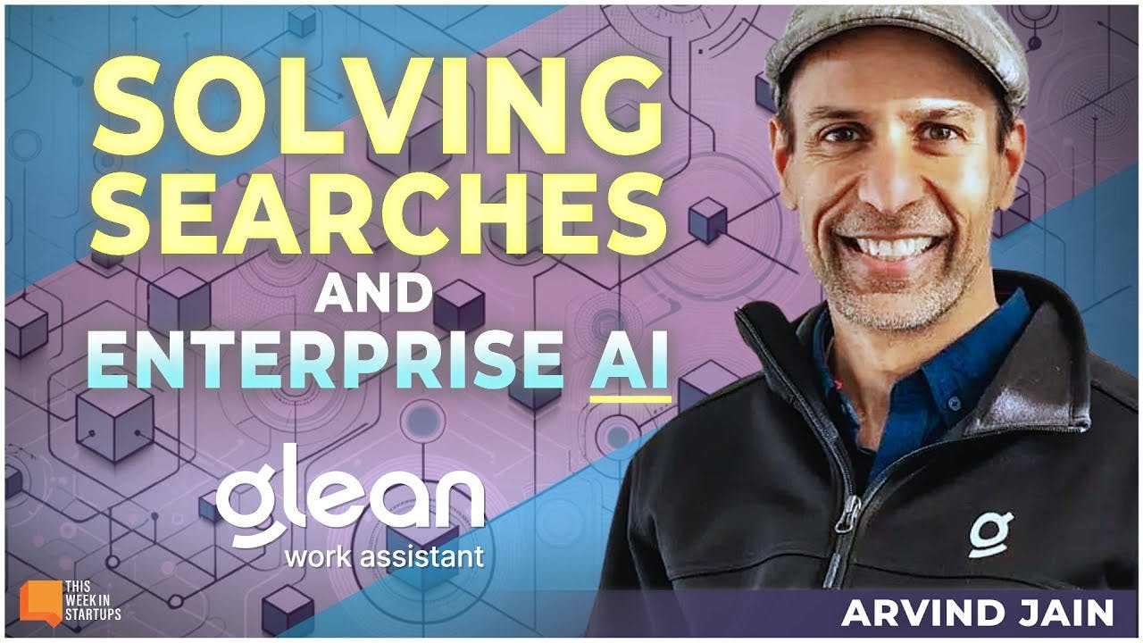 The future of enterprise search and AI-powered work productivity with Glean’s Arvind Jain | E1916