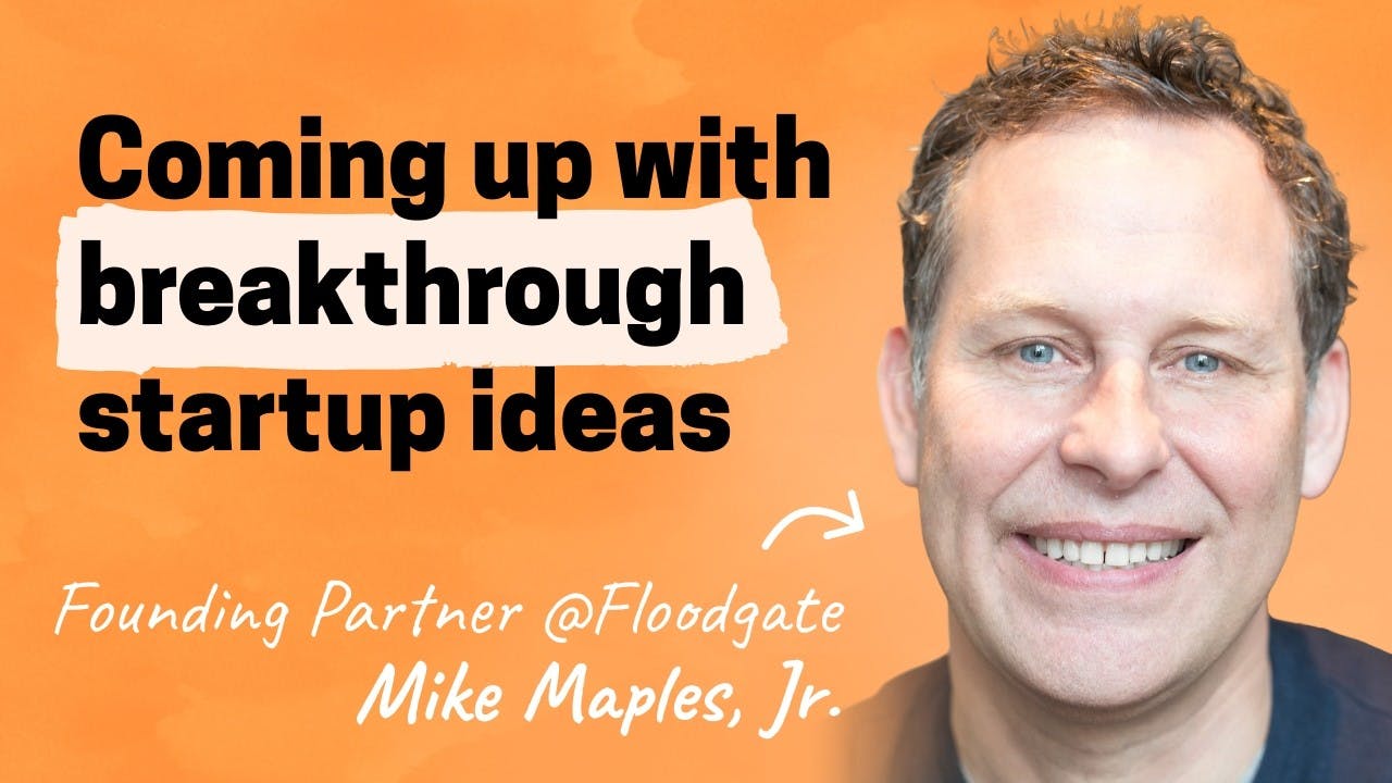 Pattern Breakers: How to find a breakthrough startup idea | Mike Maples, Jr. (Partner at Floodgate)