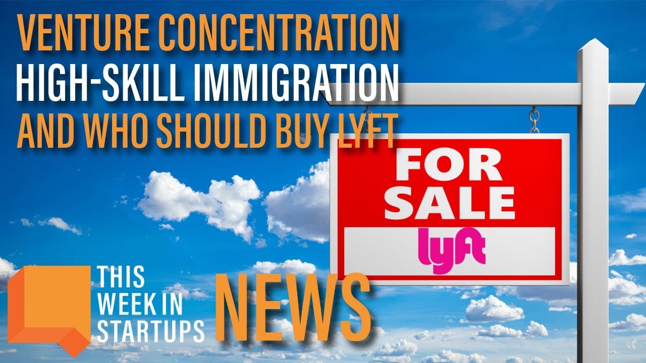 Venture Concentration, High-Skill Immigration, And Who Should Buy Lyft? | E2067