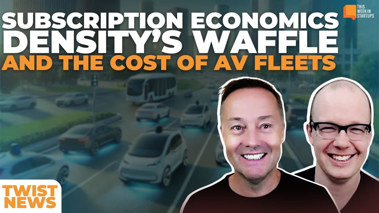 TWiST News: Subscription Economics, Density's Waffle, and The Cost of AV Fleets | E2027