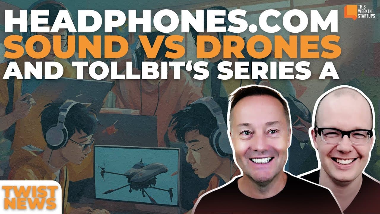 TWiST News: Headphones.com, How Sound Takes Down Drones, TollBit Secures Series A | E2031