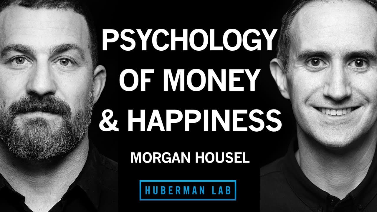 Morgan Housel: Understand & Apply the Psychology of Money to Gain Greater Happiness