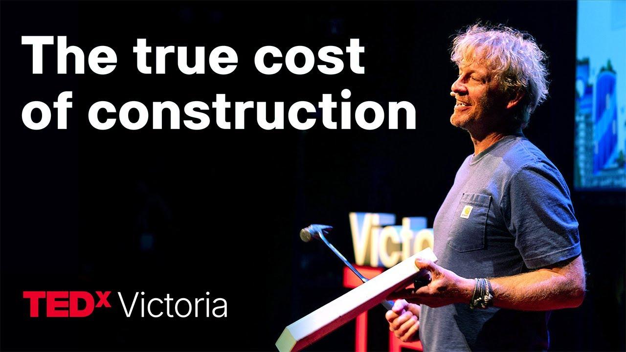 The hidden cost of construction | Micheal Green | TEDxVictoria