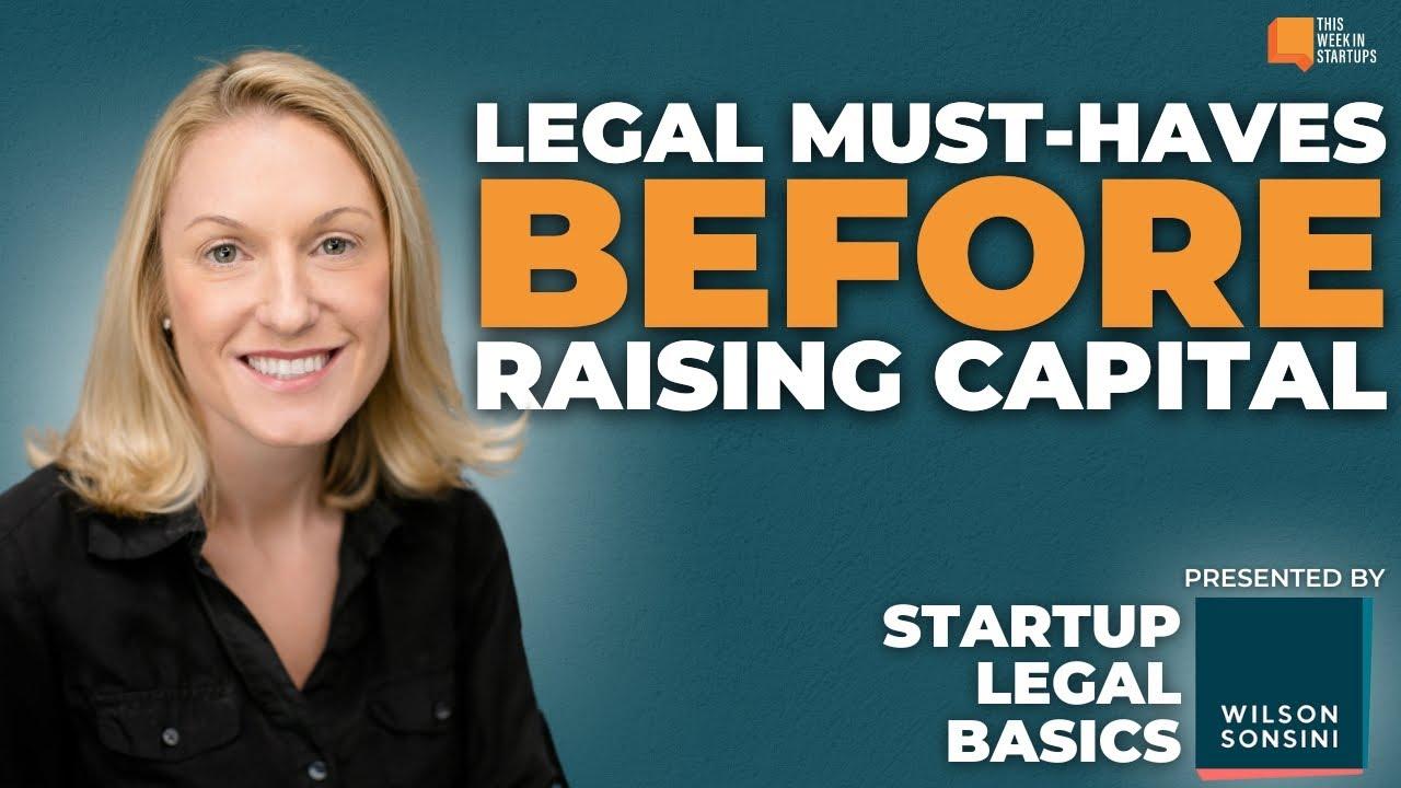 Legal must-haves before raising capital with Becki DeGraw | Wilson Sonsini Startup Legal Basics