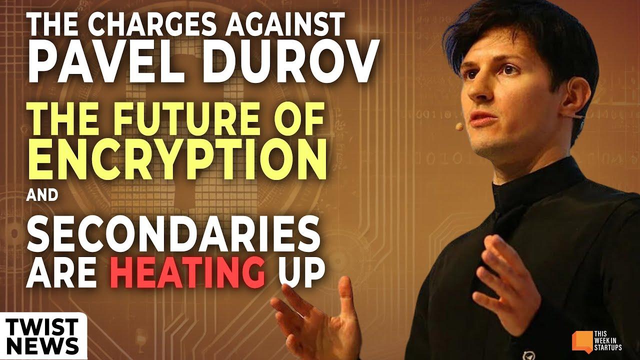 The charges against Pavel Durov, the future of encryption, and secondaries are heating up | E1998