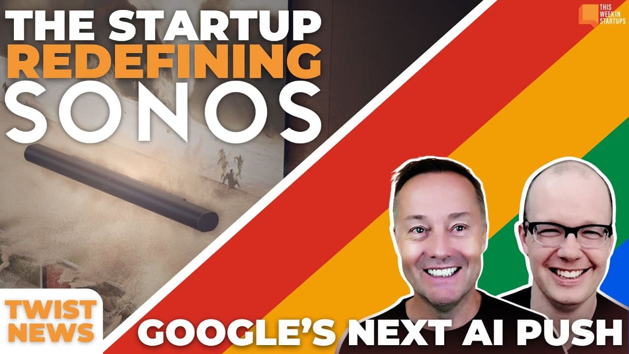 TWiST News: The Startup Redefining Sonos, Influencers, Elections and Google's next AI push | E2034